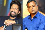 Gautam Menon, Allu Arjun bilingual, allu arjun and gautam menon to team up, Gautam menon